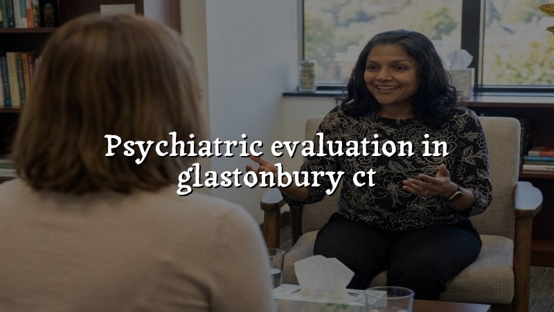 Telehealth psychiatric evaluation in Glastonbury CT