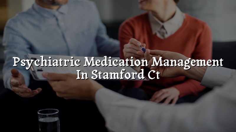 Adult psychiatric medication management visit in Connecticut