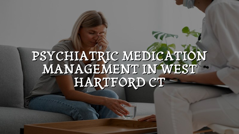 Adult psychiatric medication management for West Hartford CT residents