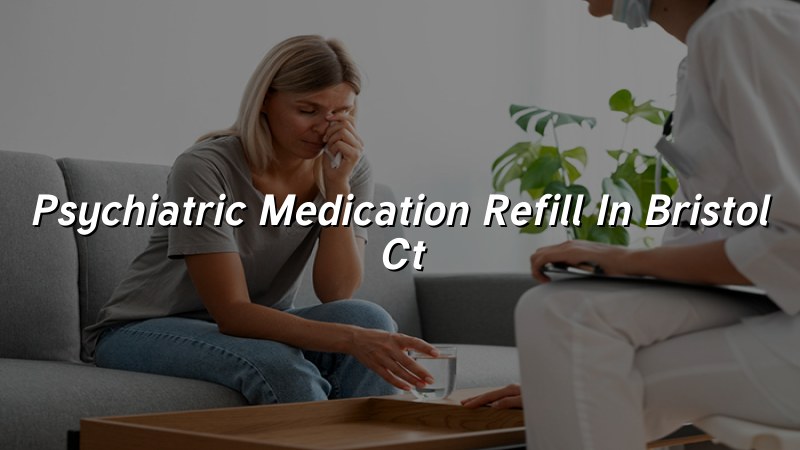 Adult psychiatric medication refill support for Bristol CT patients