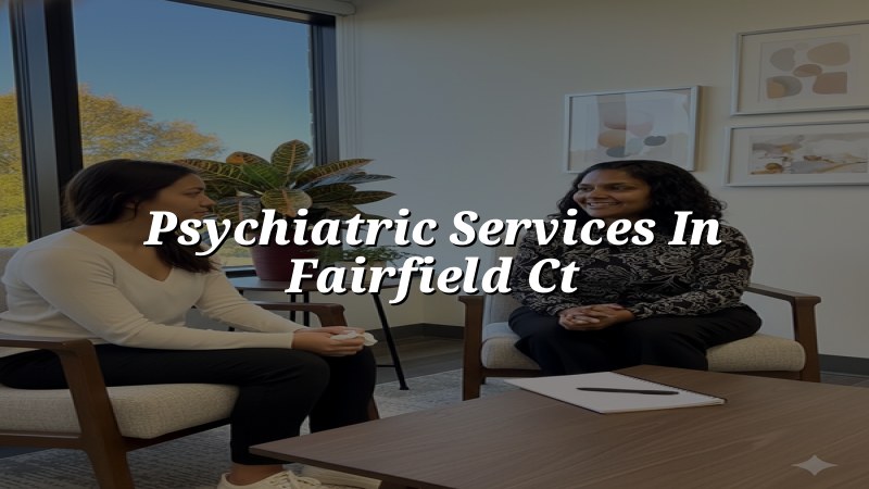 Adult psychiatric services for patients in Fairfield, CT