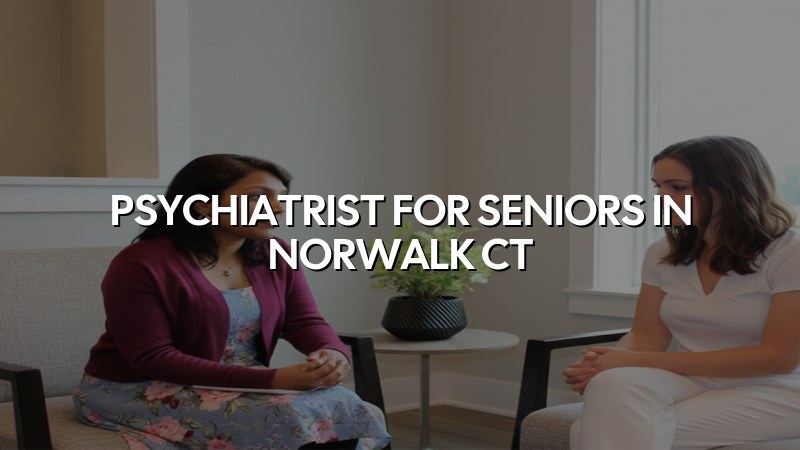 Senior psychiatric care for adults in Norwalk CT
