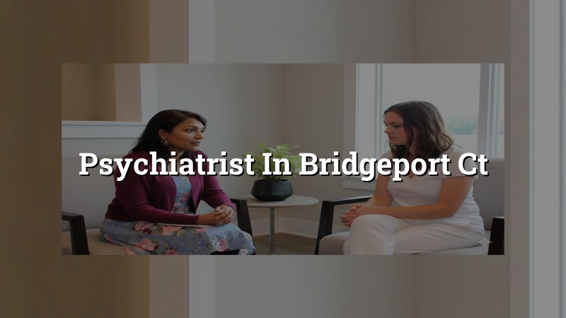 Psychiatrist Serving Bridgeport, CT