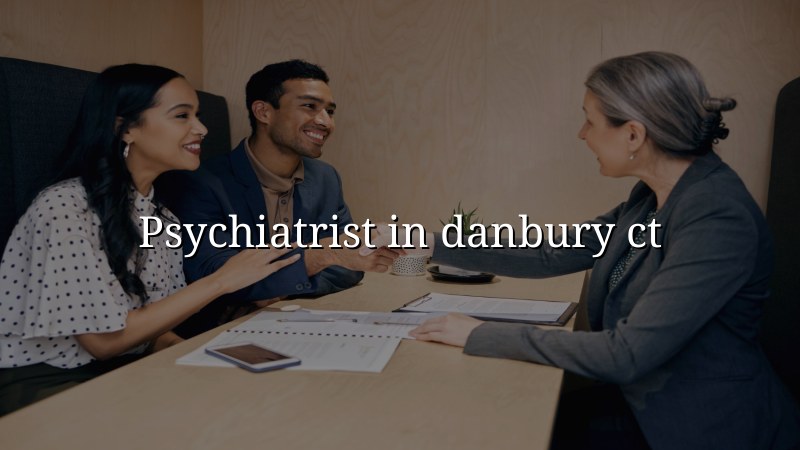 Psychiatrist Serving Danbury, CT