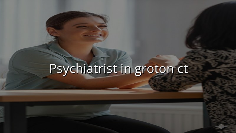Psychiatrist Serving Groton, CT