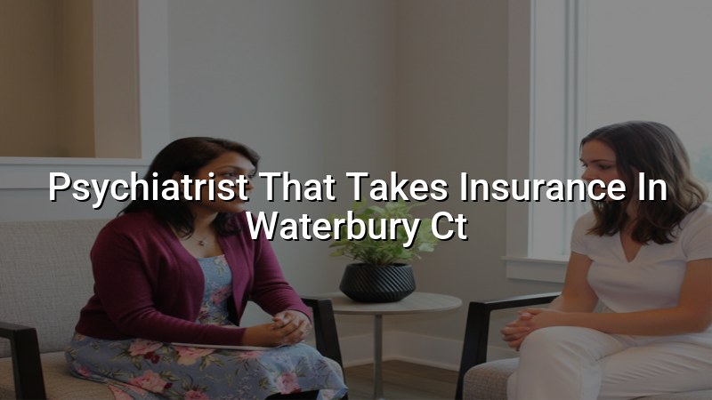 Adult psychiatry care for Waterbury, CT residents