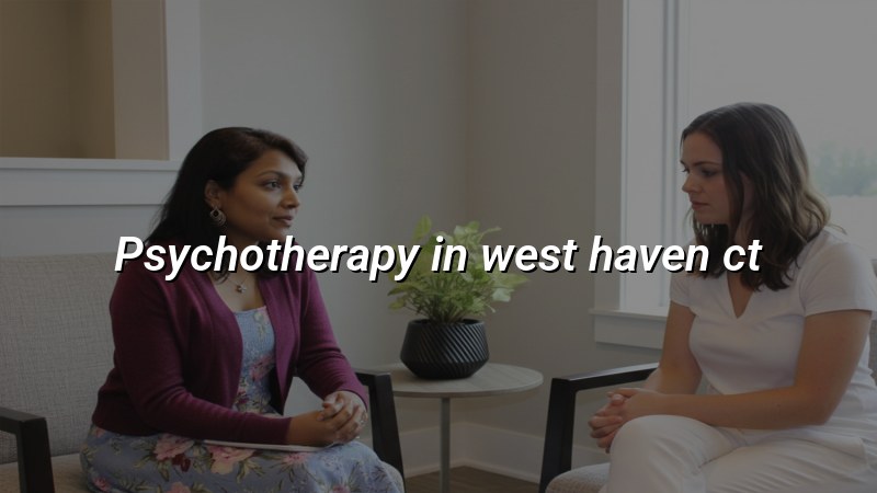 Adult psychotherapy support for West Haven, CT residents