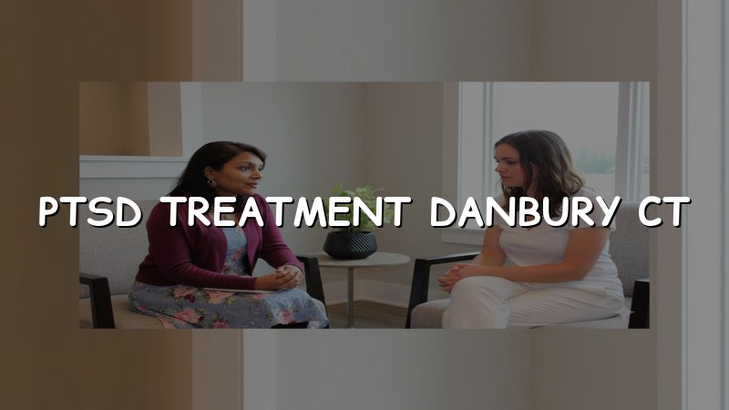 PTSD Treatment in Danbury, CT