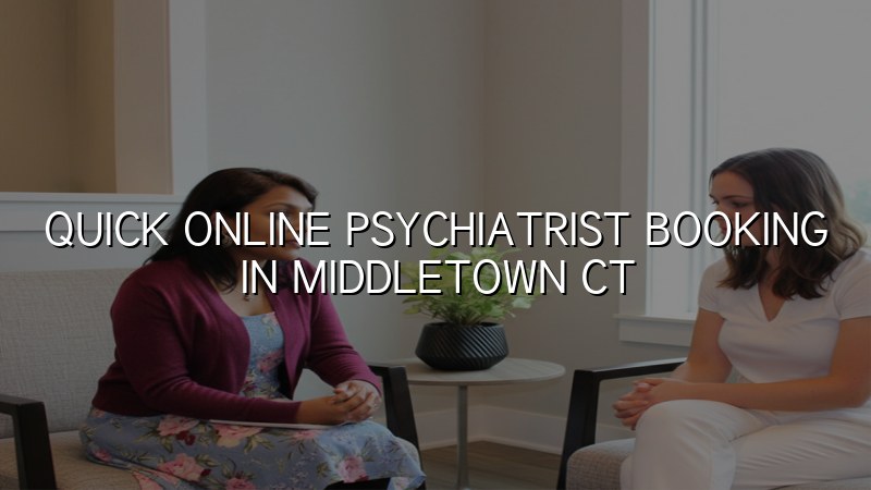 Adults in Middletown, CT booking psychiatric care online