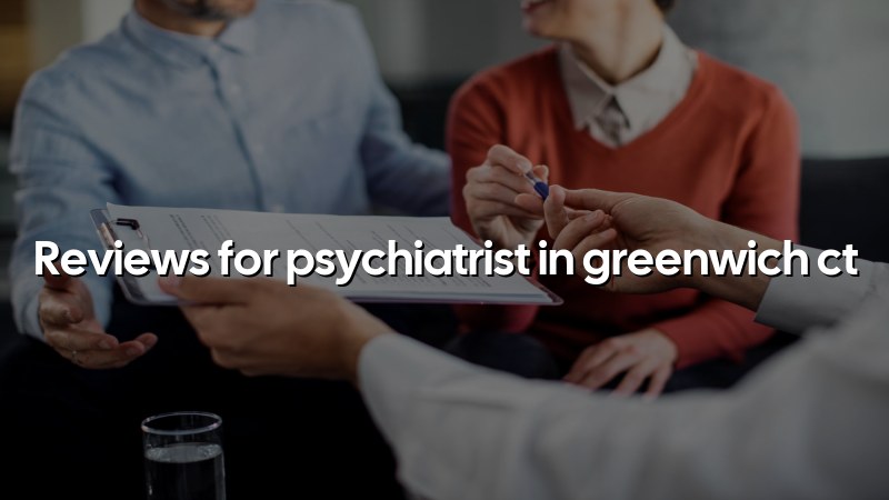 Adult psychiatric care review topic for Greenwich, CT