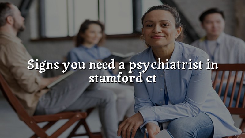 Adults considering psychiatric care in Stamford, CT