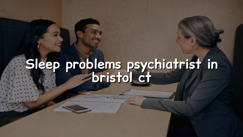 Adults seeking help for sleep problems in Bristol CT