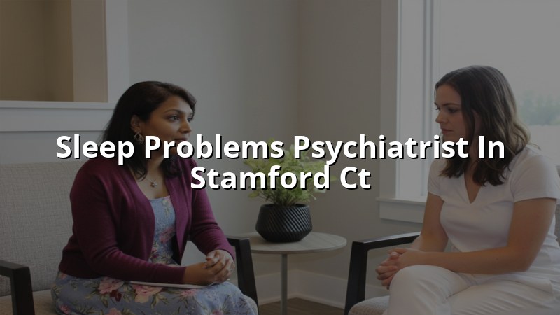 Adult psychiatric care for sleep problems in Stamford, CT