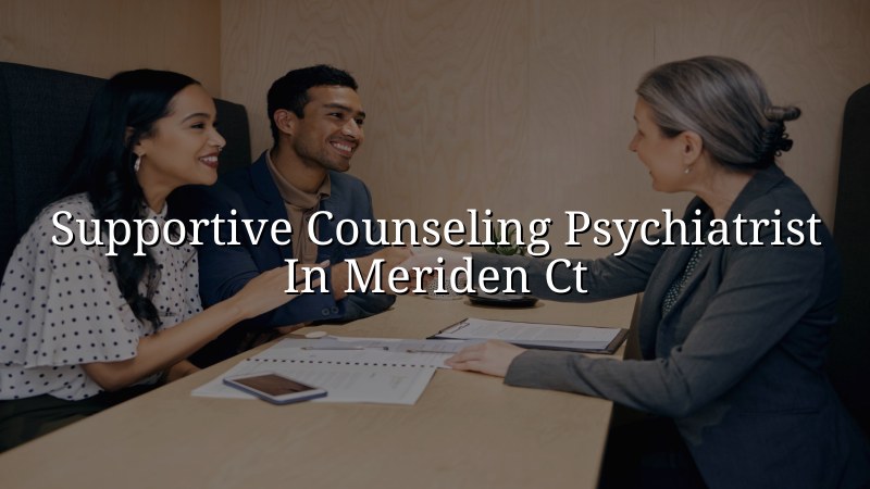 Adult supportive counseling psychiatry care in Connecticut