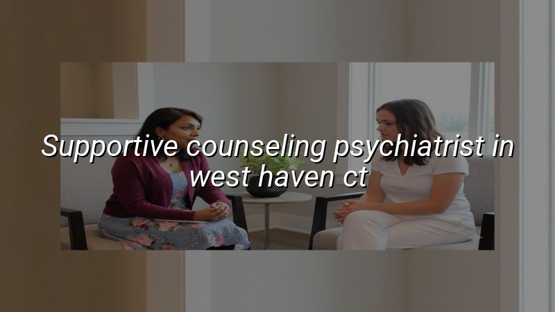 Adults receiving supportive psychiatric counseling in West Haven, CT
