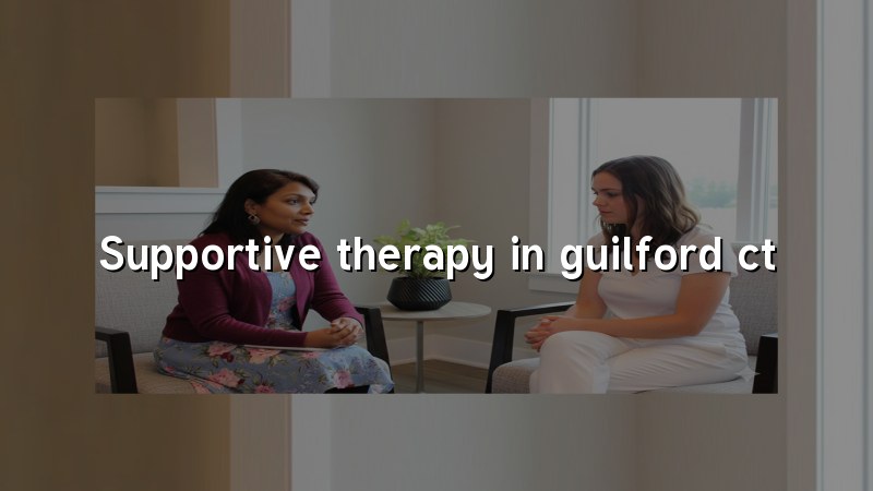 Long-term supportive therapy in Guilford CT