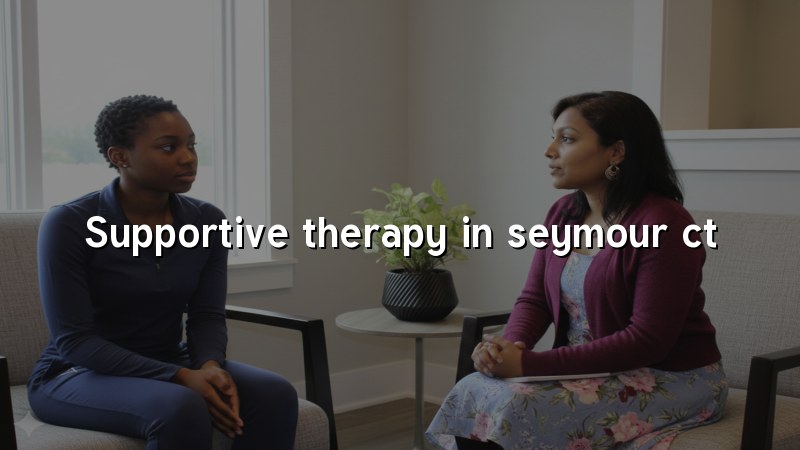 Telehealth supportive therapy in Seymour CT