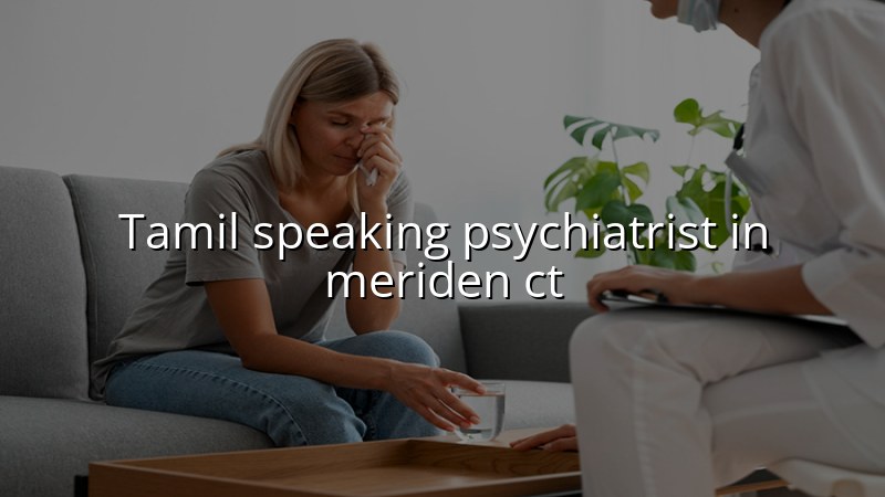 Tamil speaking psychiatric care for adults in Meriden, CT