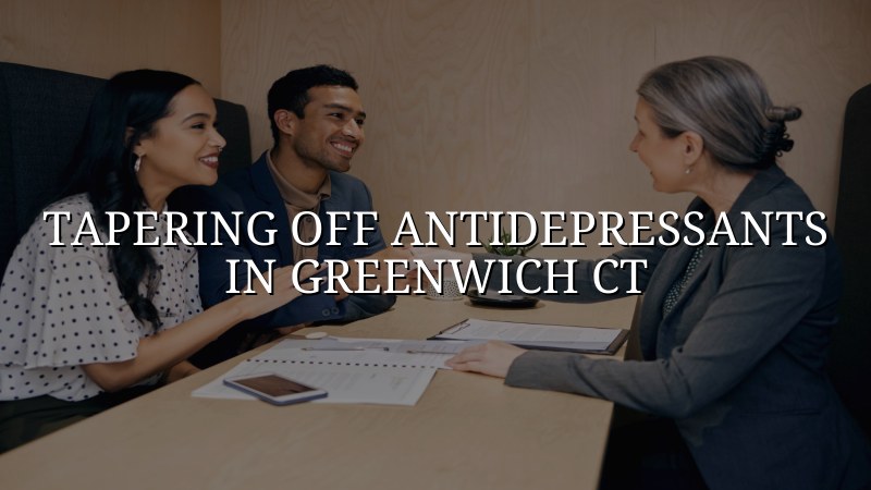 Adult psychiatric follow-up for antidepressant tapering in Greenwich, CT