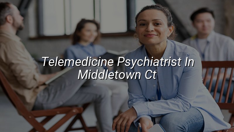 Telemedicine psychiatry visits for adults in Connecticut