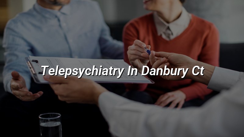Telepsychiatry for adults in Danbury, CT