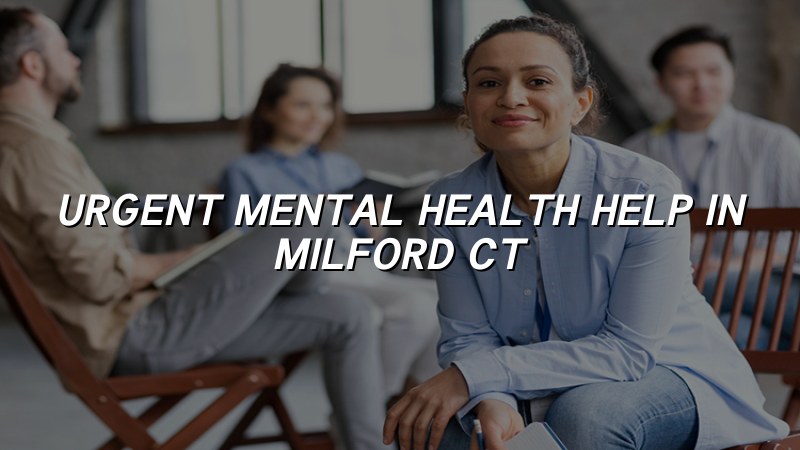 Adult psychiatric care for Milford, CT residents