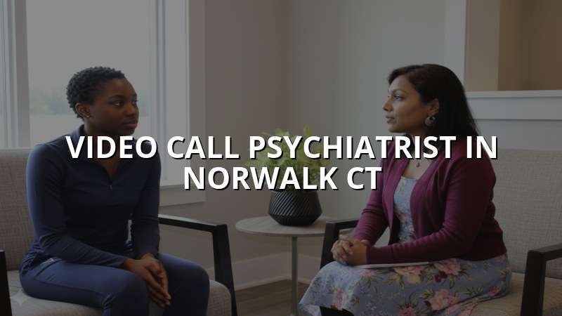 Telehealth psychiatry visit for an adult in Norwalk, CT